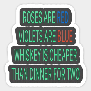 Roses are red violets are blue Whiskey is cheaper than dinner for two Sticker